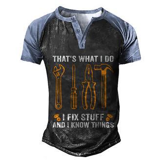 Thats What I Do I Fix Stuff And I Know Things Funny Saying Funny Gift Men's Henley Shirt Raglan Sleeve 3D Print T-shirt - Thegiftio UK