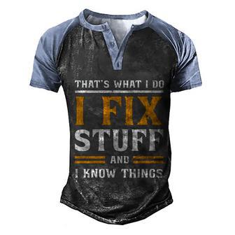 Thats What I Do I Fix Stuff And I Know Things Gift Men's Henley Shirt Raglan Sleeve 3D Print T-shirt - Thegiftio UK