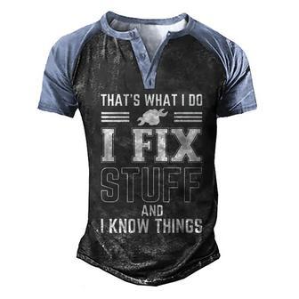 Thats What I Do I Fix Stuff And I Know Things Gift Men's Henley Shirt Raglan Sleeve 3D Print T-shirt - Thegiftio UK