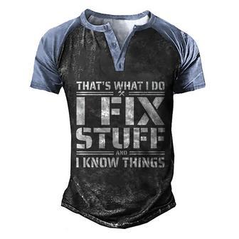 Thats What I Do I Fix Stuff And I Know Things Gift Men's Henley Shirt Raglan Sleeve 3D Print T-shirt - Thegiftio UK