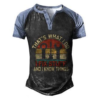 Thats What I Do I Fix Stuff And I Know Things Gift Men's Henley Shirt Raglan Sleeve 3D Print T-shirt - Thegiftio UK