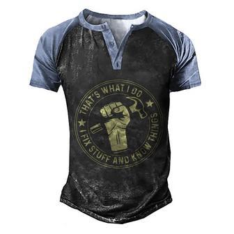 Thats What I Do I Fix Stuff And I Know Things Handy Gift Men's Henley Shirt Raglan Sleeve 3D Print T-shirt - Thegiftio UK