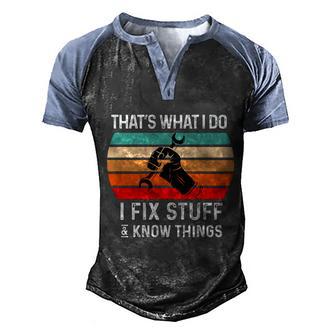 Thats What I Do I Fix Stuff And I Know Things Mechanic Gift Men's Henley Shirt Raglan Sleeve 3D Print T-shirt - Thegiftio UK