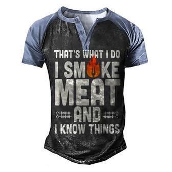 Thats What I Do I Smoke Meat And I Know Things Grilling Men's Henley Shirt Raglan Sleeve 3D Print T-shirt - Thegiftio UK