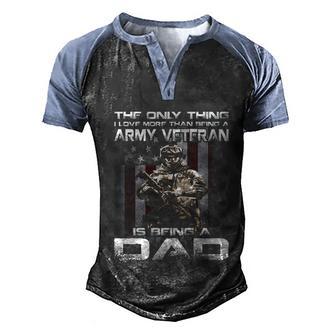 The Only Thing I Love More Than Being A Army Veteran Dad Gift Graphic Design Printed Casual Daily Basic Men's Henley Shirt Raglan Sleeve 3D Print T-shirt - Thegiftio UK