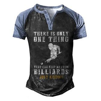 There Is Only One Thing That Can Keep Me From Billiard Gift Men's Henley Shirt Raglan Sleeve 3D Print T-shirt - Thegiftio UK