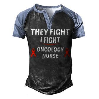 They Fight I Fight Oncology Nurse Nursing Men's Henley Shirt Raglan Sleeve 3D Print T-shirt - Thegiftio UK