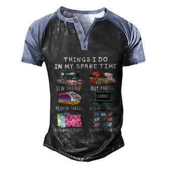 Things I Do In My Spare Time Sew Fabric Sewing Quilting Graphic Design Printed Casual Daily Basic Men's Henley Shirt Raglan Sleeve 3D Print T-shirt - Thegiftio UK