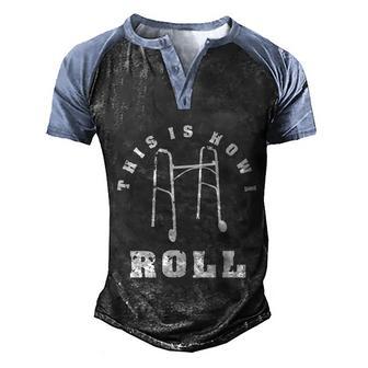 This Is How I Roll Funny Senior Citizen Walker Gift Graphic Design Printed Casual Daily Basic Men's Henley Shirt Raglan Sleeve 3D Print T-shirt - Thegiftio UK