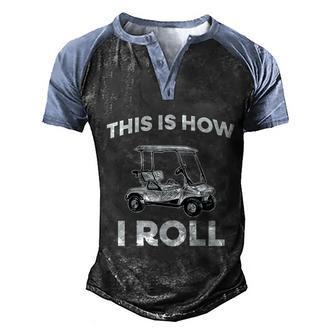 This Is How I Roll Golf Cart Men's Henley Shirt Raglan Sleeve 3D Print T-shirt - Thegiftio UK