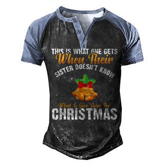 This Is What One Gets When Their Sister Doesnt Know What To Give Them For Christmas Men's Henley Shirt Raglan Sleeve 3D Print T-shirt - Thegiftio UK