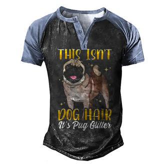 This Isnt Dog Hair Its Pug Glitter 1 Men's Henley Shirt Raglan Sleeve 3D Print T-shirt - Thegiftio UK