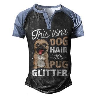 This Isnt Dog Hair Its Pug Glitter 2 Men's Henley Shirt Raglan Sleeve 3D Print T-shirt - Thegiftio UK