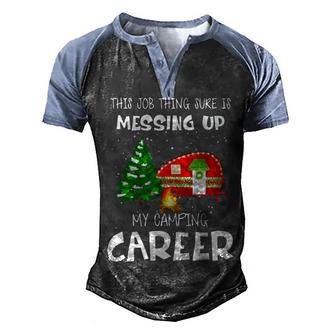 This Job Thing Sure Is Messing Up My Camping Career Men's Henley Shirt Raglan Sleeve 3D Print T-shirt - Thegiftio UK