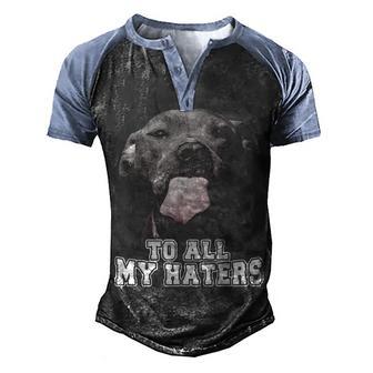 To All My Haters Funny Pitbull Men's Henley Shirt Raglan Sleeve 3D Print T-shirt - Thegiftio UK