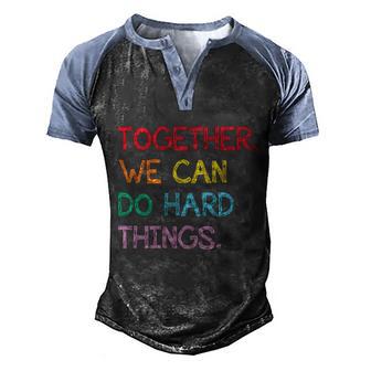 Together We Can Do Hard Things In Rainbow Colors Gift Graphic Design Printed Casual Daily Basic Men's Henley Shirt Raglan Sleeve 3D Print T-shirt - Thegiftio UK