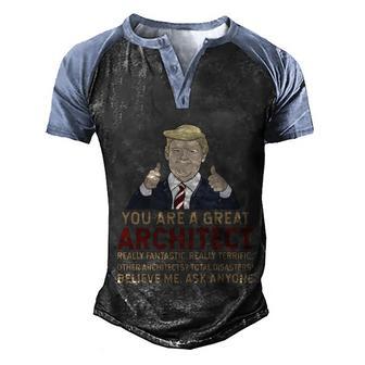 Trump You Are A Great Great Architect Great Gift Graphic Design Printed Casual Daily Basic Men's Henley Shirt Raglan Sleeve 3D Print T-shirt - Thegiftio UK