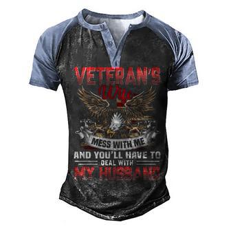 Veterans Wife Mess With Me And Youll Have To Deal With My Husband Men's Henley Shirt Raglan Sleeve 3D Print T-shirt - Thegiftio UK