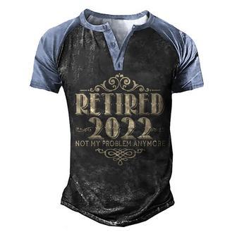 Vintage Old Timey Retried 2022 Not My Problem Anymore Graphic Design Printed Casual Daily Basic Men's Henley Shirt Raglan Sleeve 3D Print T-shirt - Thegiftio UK