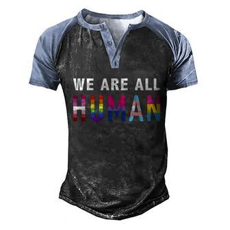 We Are All Human With Lgbtq Flags For Pride Month Meaningful Gift Men's Henley Shirt Raglan Sleeve 3D Print T-shirt - Monsterry UK