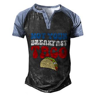 We Are Not Your Tacos Not Your Breakfast Taco Rnc Taco Jill Biden Men's Henley Shirt Raglan Sleeve 3D Print T-shirt - Thegiftio UK