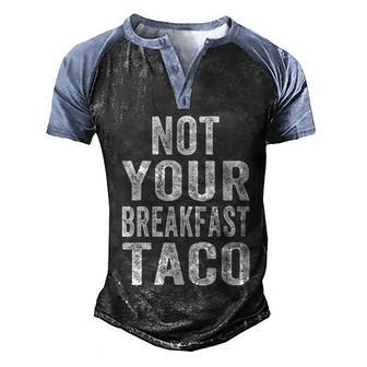 We Are Not Your Tacos Not Your Breakfast Taco Rnc Taco Jill Biden Men's Henley Shirt Raglan Sleeve 3D Print T-shirt - Thegiftio UK