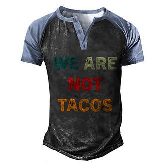 We Are Not Your Tacos Not Your Breakfast Taco Rnc Taco Jill Biden Men's Henley Shirt Raglan Sleeve 3D Print T-shirt - Thegiftio UK