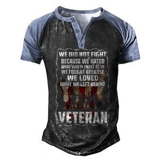We Did Not Fight Becouse We Hated And We Loved What We Left Behind Veteran Men's Henley Shirt Raglan Sleeve 3D Print T-shirt - Thegiftio UK