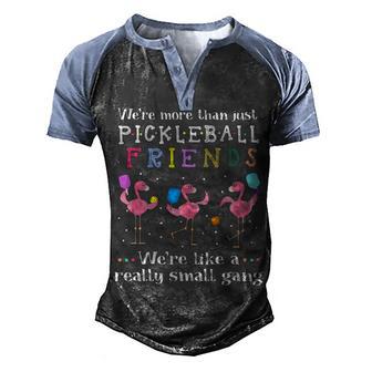 Were More Than Just Pickleball Friends Flamingo Men's Henley Shirt Raglan Sleeve 3D Print T-shirt - Thegiftio UK