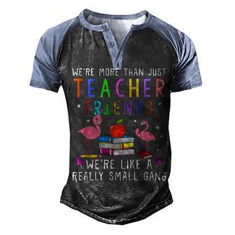 Were More Than Just Teacher Friends Men's Henley Shirt Raglan Sleeve 3D Print T-shirt - Thegiftio UK