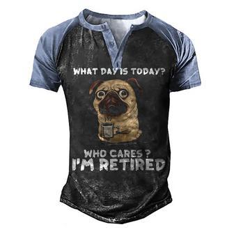 What Day Is Today Who Care Im Retired Pug Coffee Men's Henley Shirt Raglan Sleeve 3D Print T-shirt - Thegiftio UK