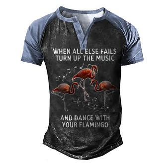 When All Else Fails Turn Up The Music And Dance With Your Flamingo Men's Henley Shirt Raglan Sleeve 3D Print T-shirt - Thegiftio UK