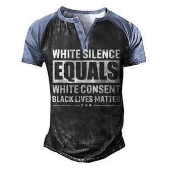 White Silence Equals White Consent Black Lives Matter Gift Men's Henley Shirt Raglan Sleeve 3D Print T-shirt - Thegiftio UK