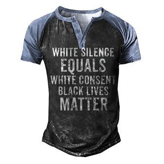 White Silence Equals White Consent Black Lives Matter Men's Henley Shirt Raglan Sleeve 3D Print T-shirt - Thegiftio UK