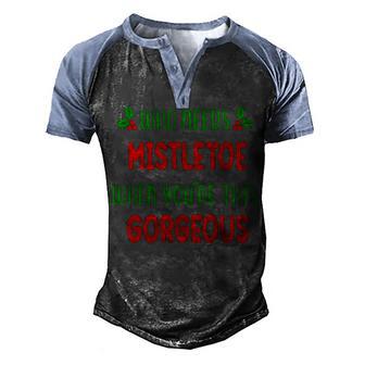 Who Needs Mistletoe When Youre This Gorgeous T Graphic Design Printed Casual Daily Basic Men's Henley Shirt Raglan Sleeve 3D Print T-shirt - Thegiftio UK