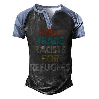 Will Trade Racists For Refugees Vintage Political T Men's Henley Shirt Raglan Sleeve 3D Print T-shirt - Thegiftio UK