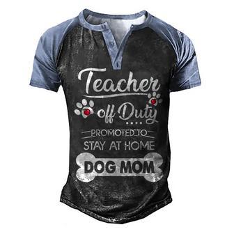 Womens Teacher Off Duty Promoted To Stay At Home Dog Mom Men's Henley Shirt Raglan Sleeve 3D Print T-shirt - Thegiftio UK