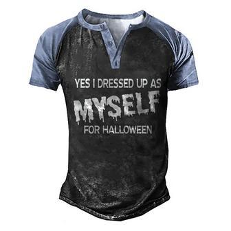 Yes I Dressed Up As Myself For Halloween Halloween Quote Graphic Design Printed Casual Daily Basic Men's Henley Shirt Raglan Sleeve 3D Print T-shirt - Thegiftio UK