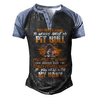 You Dont Have To Worry About My Pitbull You Have To Worry About This Crazy Pitbull Mom Men's Henley Shirt Raglan Sleeve 3D Print T-shirt - Thegiftio UK