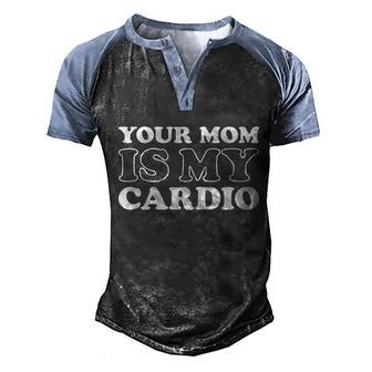 Your Mom Is My Cardio Funny Saying Cute Gift Men's Henley Shirt Raglan Sleeve 3D Print T-shirt - Thegiftio UK