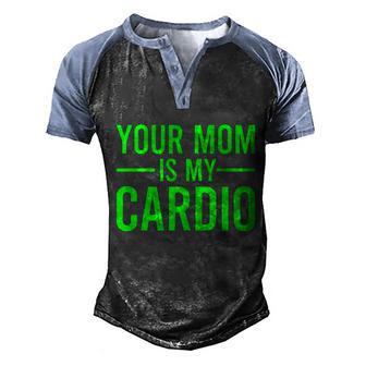 Your Mom Is My Cardio Funny Saying Gift V12 Men's Henley Shirt Raglan Sleeve 3D Print T-shirt - Thegiftio UK