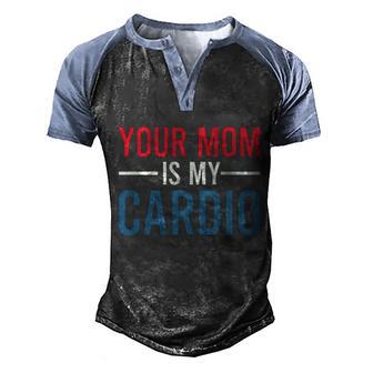 Your Mom Is My Cardio Funny Saying Gift V13 Men's Henley Shirt Raglan Sleeve 3D Print T-shirt - Thegiftio UK