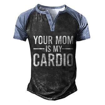 Your Mom Is My Cardio Funny Saying Gift V8 Men's Henley Shirt Raglan Sleeve 3D Print T-shirt - Thegiftio UK