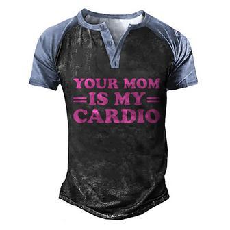 Your Mom Is My Cardio Funny Saying Great Gift Men's Henley Shirt Raglan Sleeve 3D Print T-shirt - Thegiftio UK