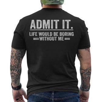 Admit It Life Would Be Boring Without Me Men's T-shirt Back Print - Seseable