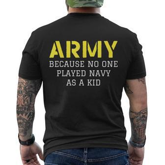 Army Because No One Ever Played Navy As A Kid Funny Military Tshirt Men's Crewneck Short Sleeve Back Print T-shirt - Monsterry DE