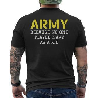 Army Because No One Ever Played Navy As A Kid Military Men's T-shirt Back Print - Thegiftio UK
