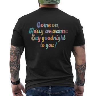 Come On Harry We Want To Say Goodnight To You As It Was Men's Crewneck Short Sleeve Back Print T-shirt - Monsterry CA