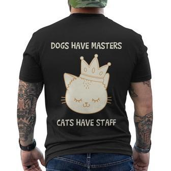 Dogs Have Masters Cats Have Staff Quote Gift Idea Love Gift Men's Crewneck Short Sleeve Back Print T-shirt - Monsterry AU