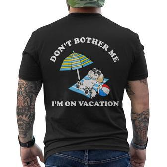 Dont Bother Me Im On Vacation Dog Funny Men's Crewneck Short Sleeve Back Print T-shirt - Monsterry UK